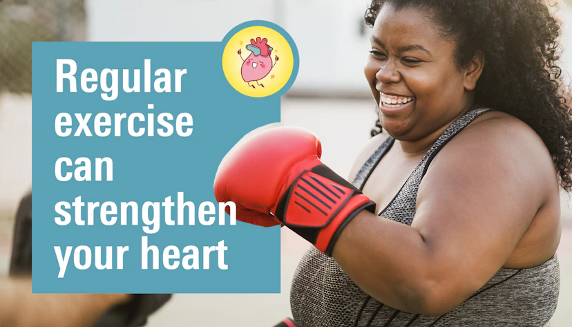Exercise strengthens your heart