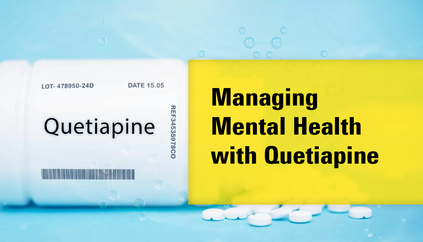 Quetiapine for Mental Health - Uses, Side Effects and Cost