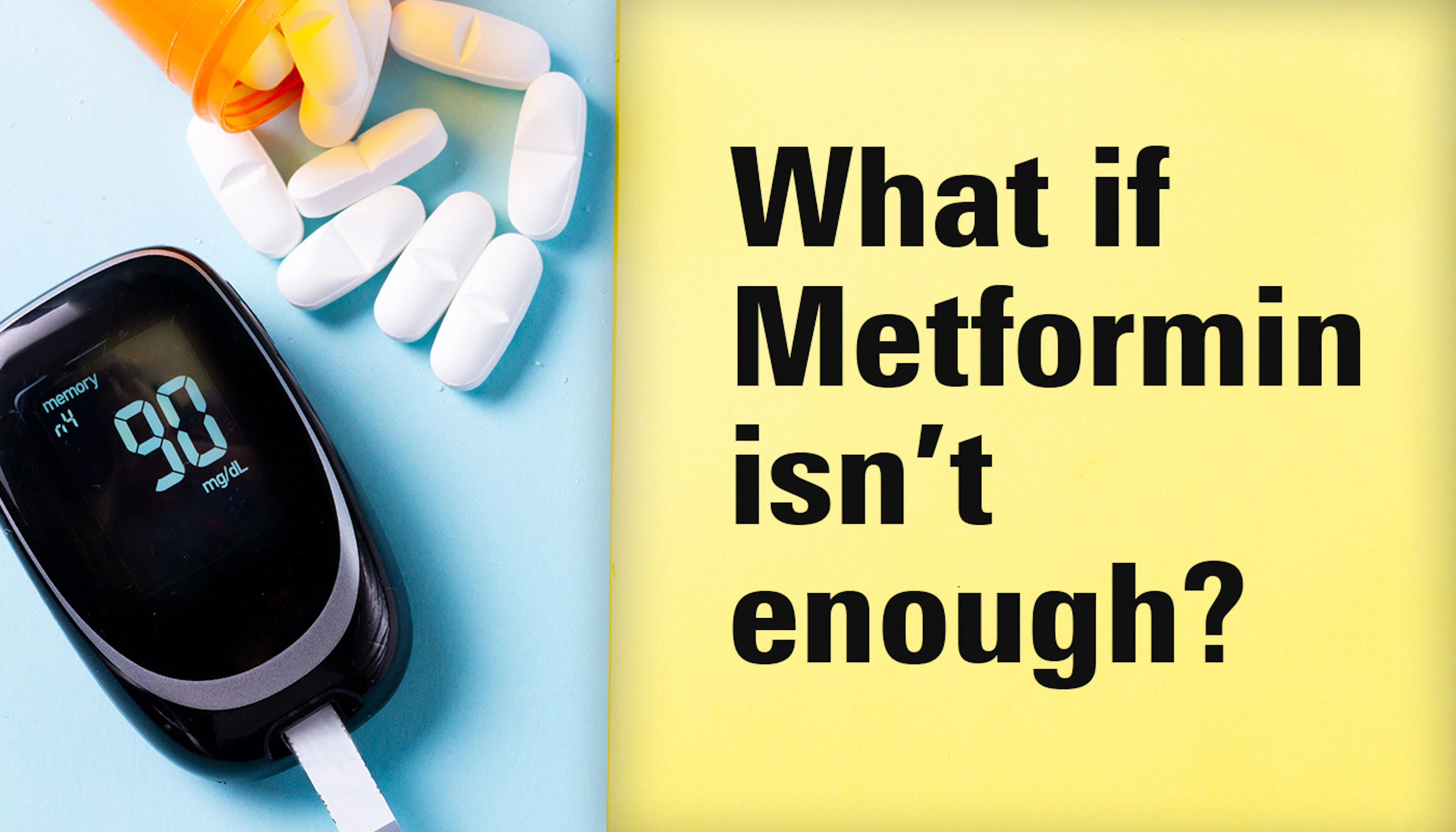What If Metformin Isn't Enough? What If Metformin Isn't Enough?